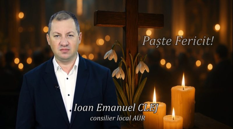 Urare Paște – Ioan Emanuel Clej – consilier local AUR Deva