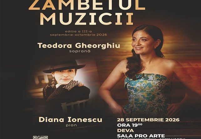 „Zâmbetul Muzicii” aduce la Deva două nume de prestigiu ale scenei lirice și pianistice •	Soprana Teodora Gheorghiu și pianista Diana Ionescu urcă pe scena Sălii Pro Arte, într-un recital de excepție
